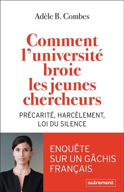 Parution : Comment l’Université broie les jeunes chercheurs. Précarité, harcèlement, loi du silence d’Adèle B. Combes (Autrement, 2022)